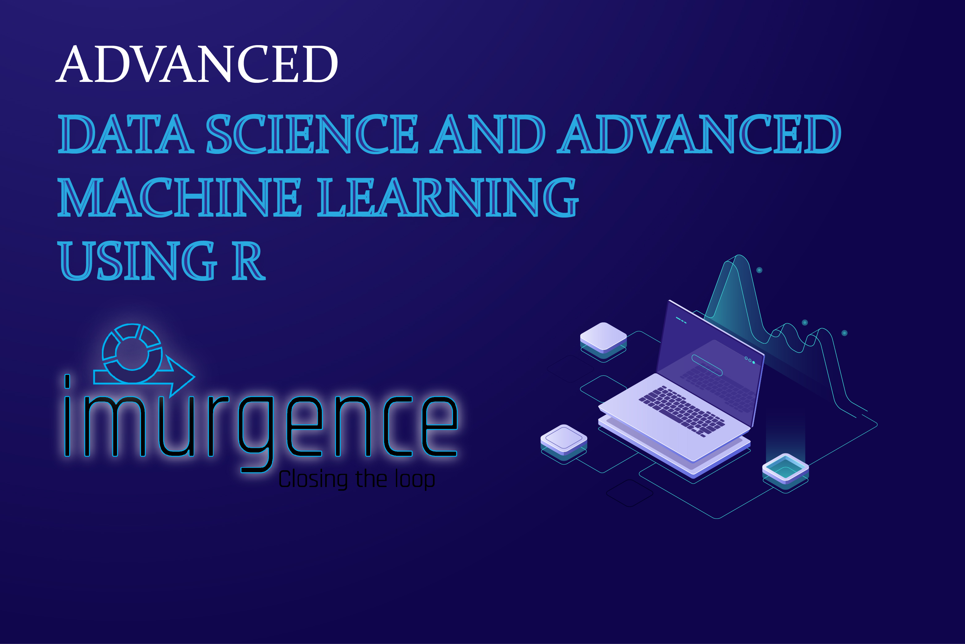 Certificate Program in Data Science & Advanced Machine Learning using R